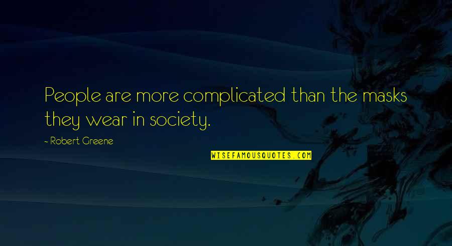 Cute Snappy Quotes By Robert Greene: People are more complicated than the masks they