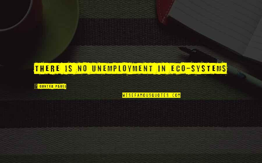 Cute Snow White Quotes By Gunter Pauli: There is no unemployment in eco-systems