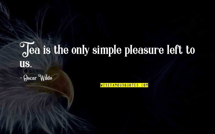 Cute Snowball Quotes By Oscar Wilde: Tea is the only simple pleasure left to Cute Snowball Quotes By Oscar Wilde: Tea is the only simple pleasure left to
