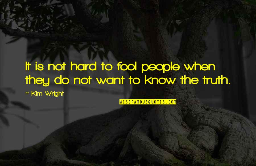 Cute Snowflakes Quotes By Kim Wright: It is not hard to fool people when