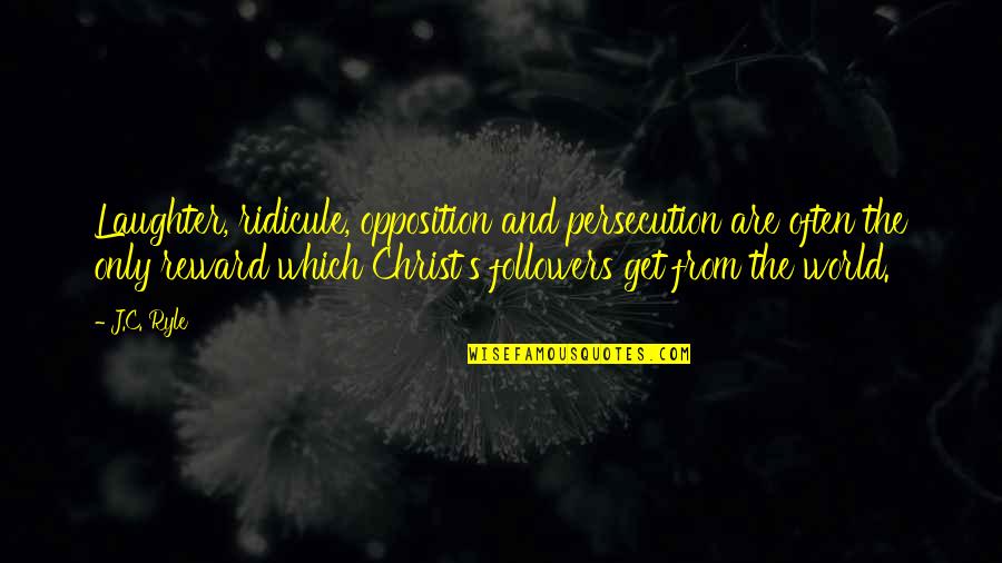 Cute Snuggle Quotes By J.C. Ryle: Laughter, ridicule, opposition and persecution are often the