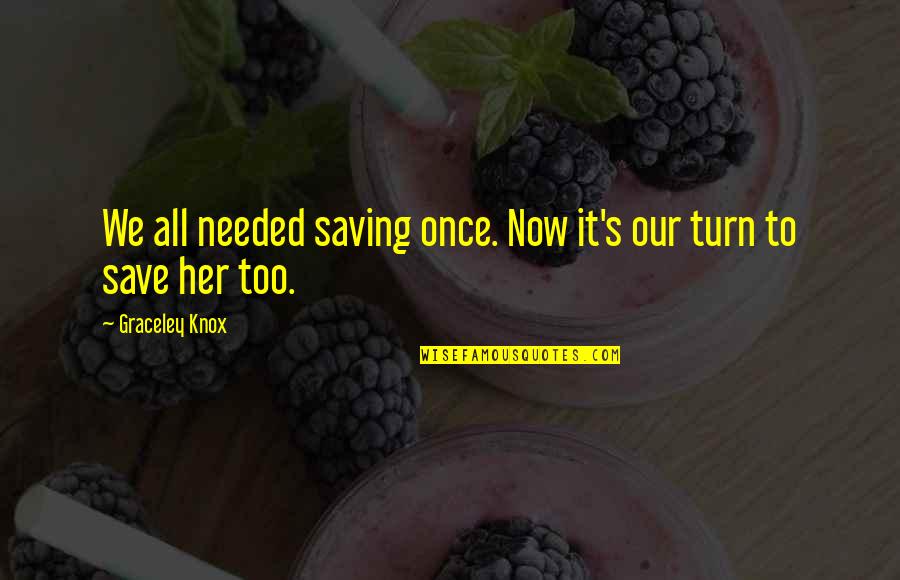 Cute Soap Quotes By Graceley Knox: We all needed saving once. Now it's our