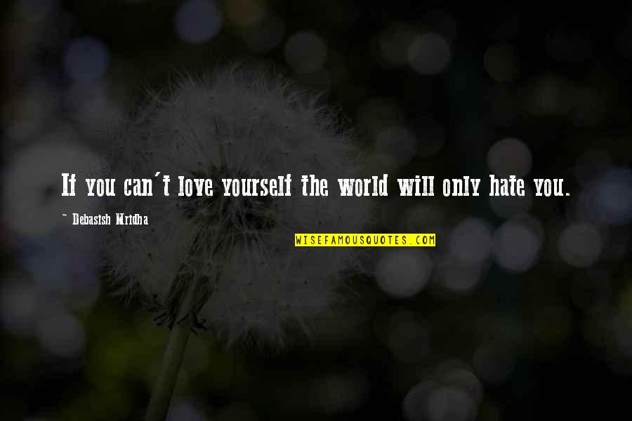 Cute Socks Quotes By Debasish Mridha: If you can't love yourself the world will