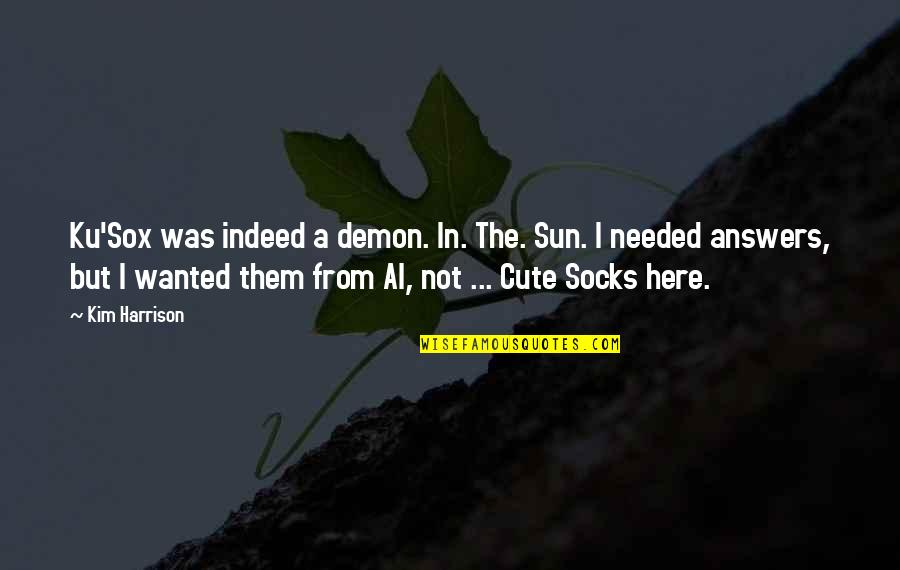 Cute Socks Quotes By Kim Harrison: Ku'Sox was indeed a demon. In. The. Sun.