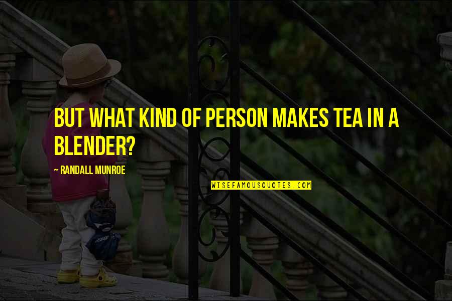 Cute Soda Quotes By Randall Munroe: But what kind of person makes tea in