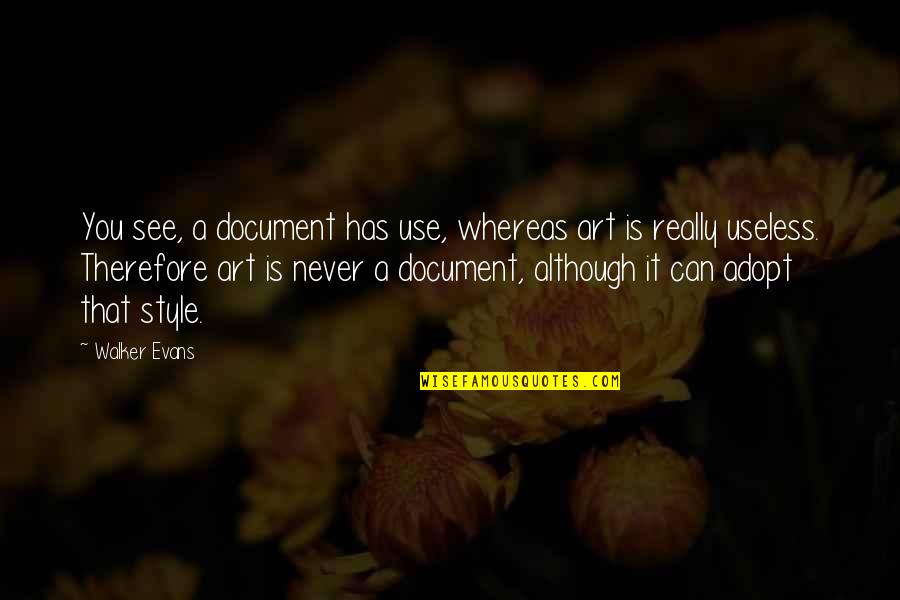 Cute Sonogram Quotes By Walker Evans: You see, a document has use, whereas art Cute Sonogram Quotes By Walker Evans: You see, a document has use, whereas art