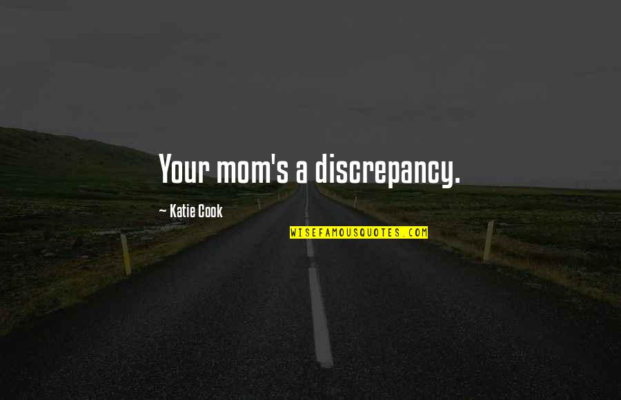 Cute Soon To Be Mom Quotes By Katie Cook: Your mom's a discrepancy.