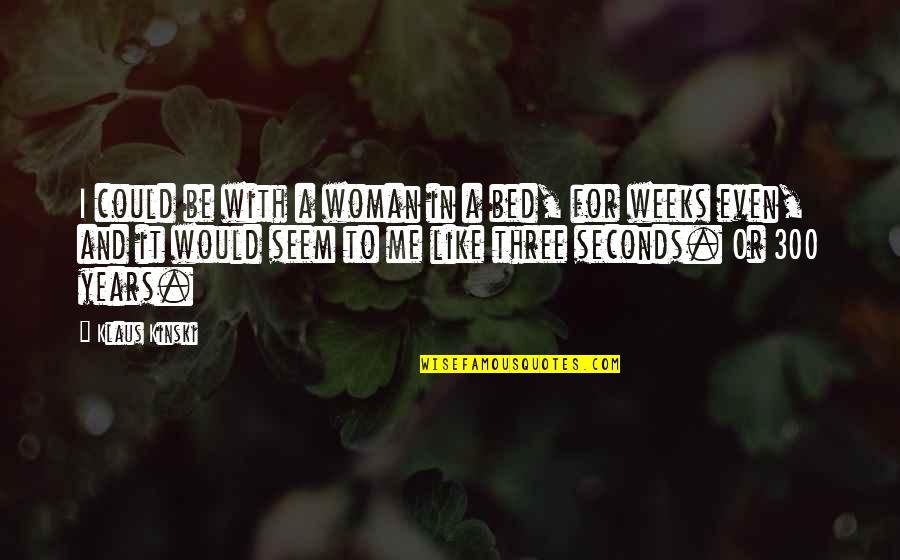 Cute Sorority Formal Quotes By Klaus Kinski: I could be with a woman in a