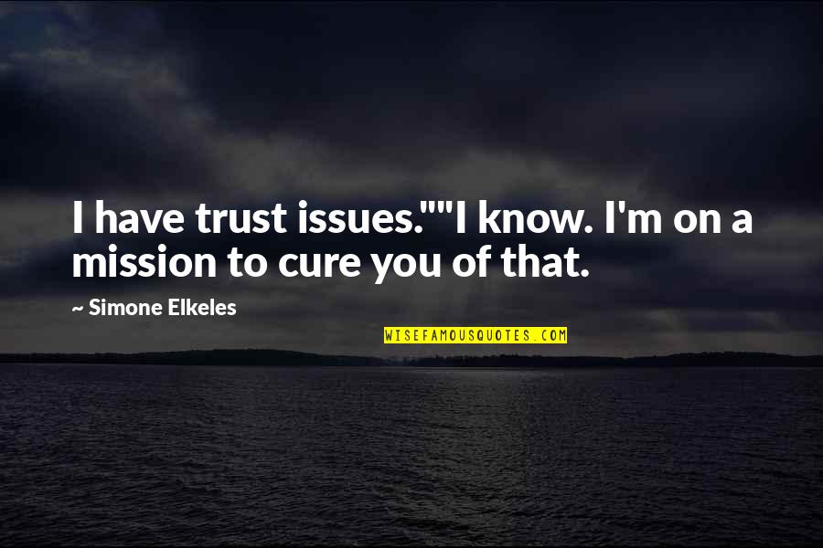 Cute Southern Sayings Quotes By Simone Elkeles: I have trust issues.""I know. I'm on a