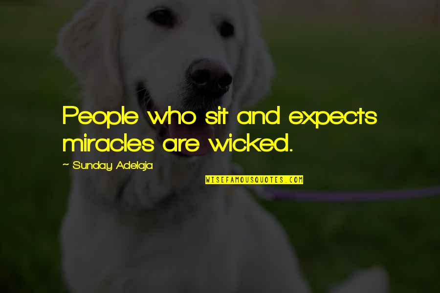 Cute Sparkle Quotes By Sunday Adelaja: People who sit and expects miracles are wicked.
