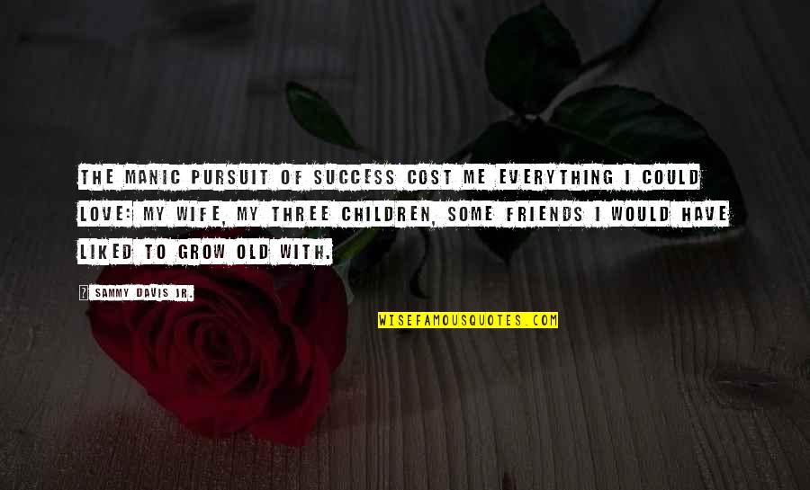 Cute Sparkler Quotes By Sammy Davis Jr.: The manic pursuit of success cost me everything