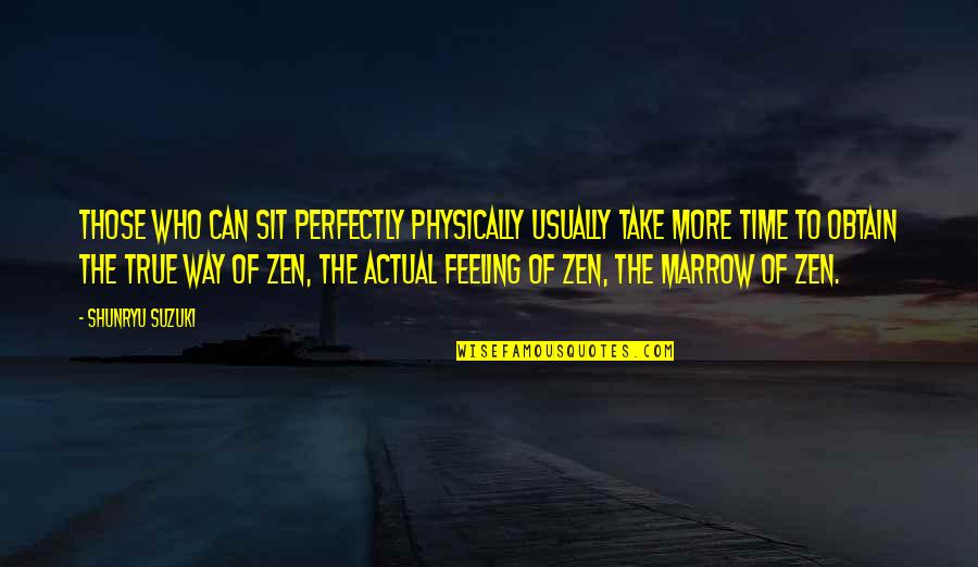 Cute Spencer Reid Quotes By Shunryu Suzuki: Those who can sit perfectly physically usually take