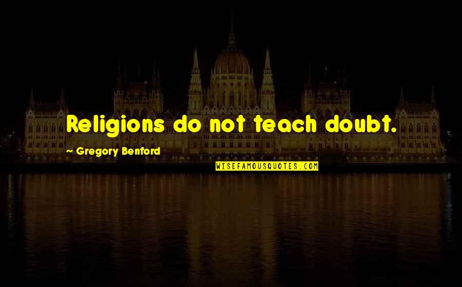 Cute Star Quotes By Gregory Benford: Religions do not teach doubt.