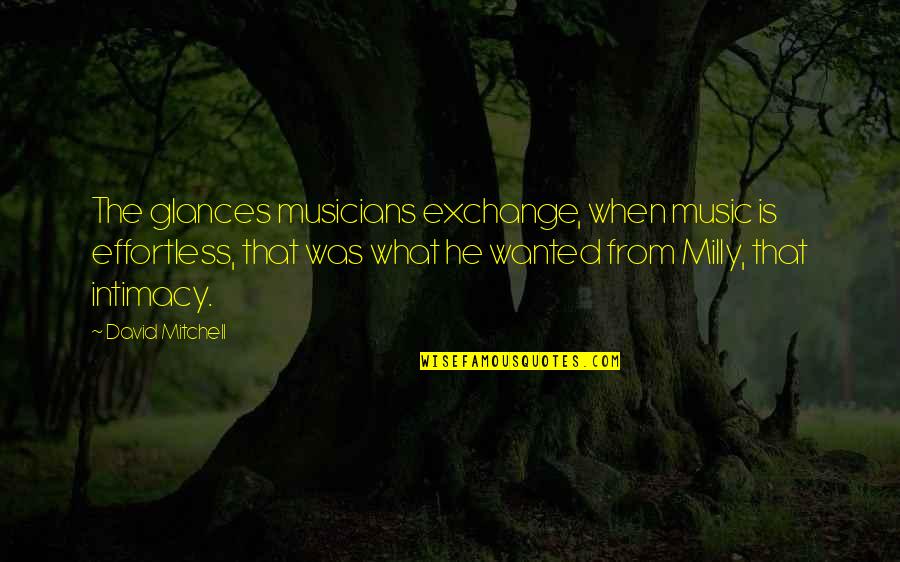 Cute Starting To Like Someone Quotes By David Mitchell: The glances musicians exchange, when music is effortless,