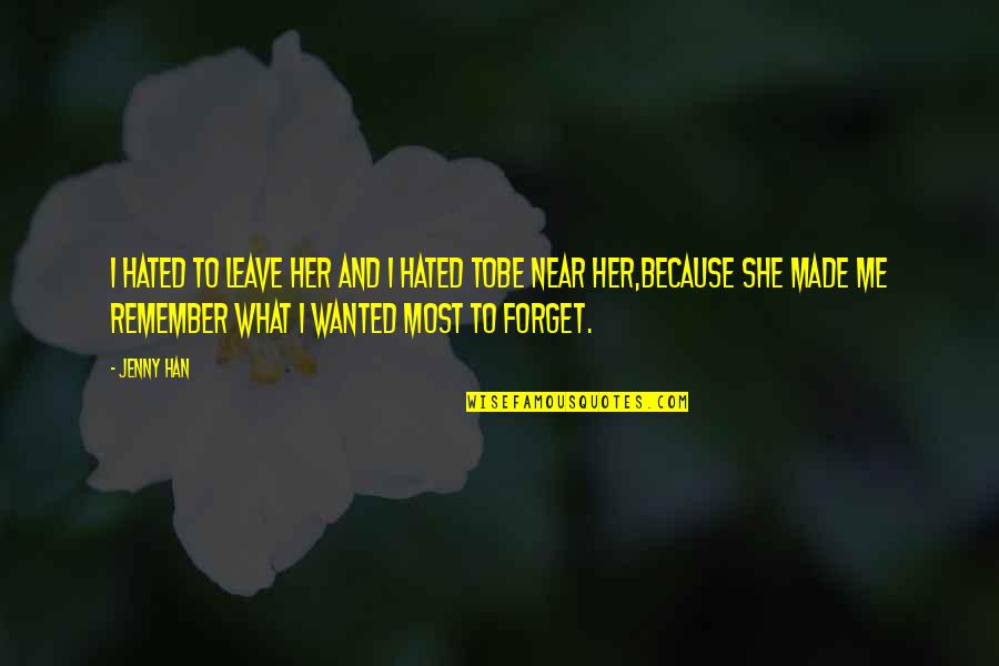 Cute Starting To Like Someone Quotes By Jenny Han: I hated to leave her and I hated