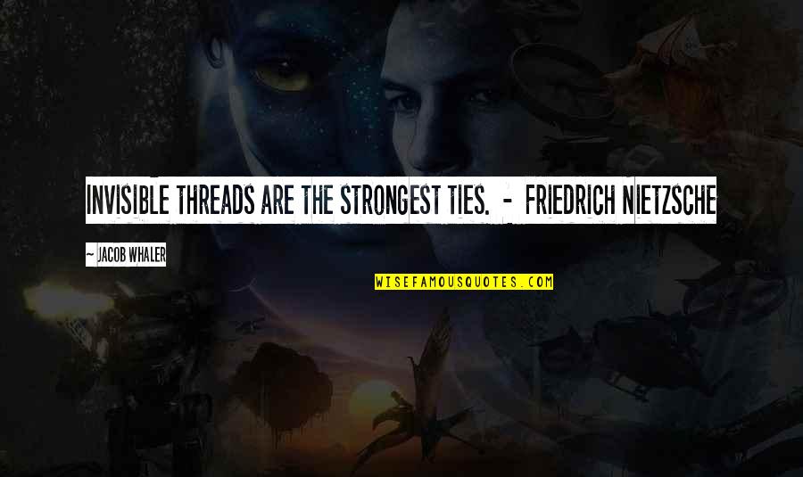 Cute Step Dad Quotes By Jacob Whaler: Invisible threads are the strongest ties. - Friedrich