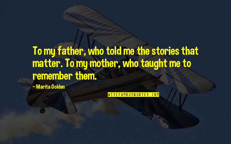 Cute Step Father Quotes By Marita Golden: To my father, who told me the stories