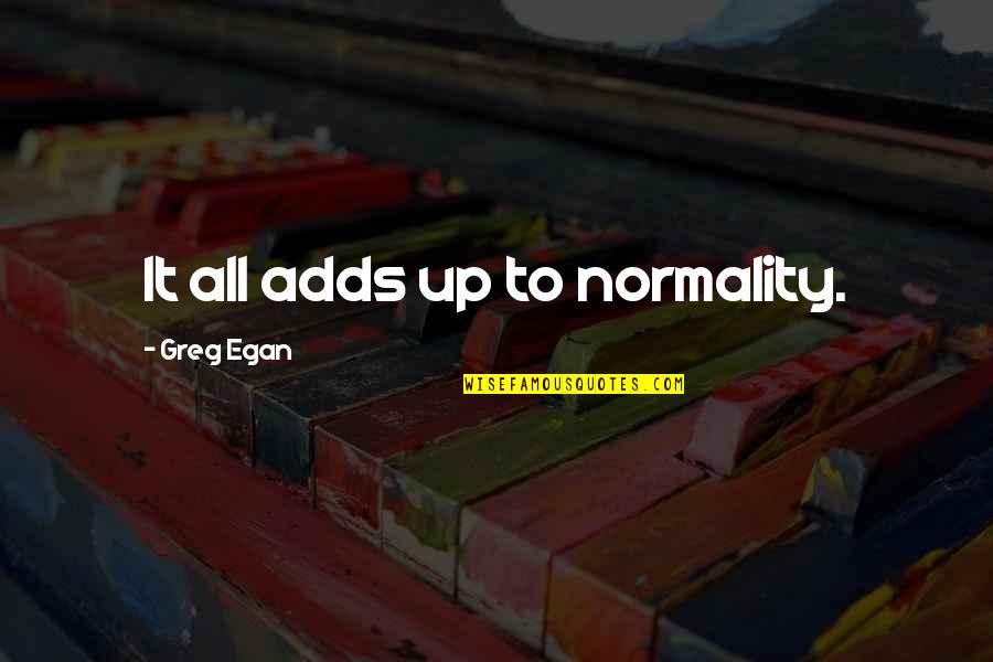 Cute Step Stool Quotes By Greg Egan: It all adds up to normality.