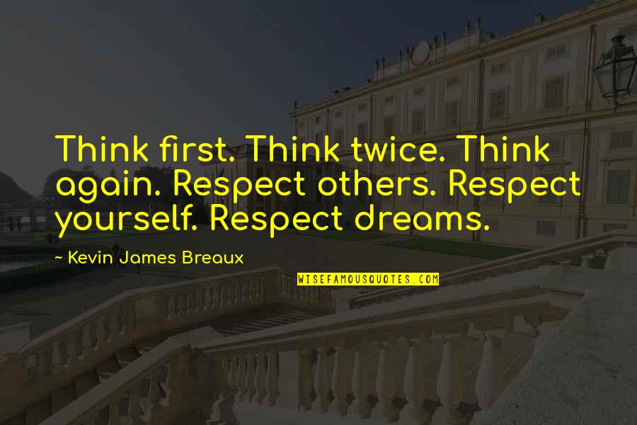 Cute Stop Bullying Quotes By Kevin James Breaux: Think first. Think twice. Think again. Respect others.