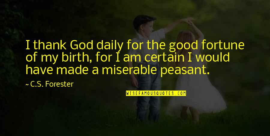 Cute Suggestive Quotes By C.S. Forester: I thank God daily for the good fortune