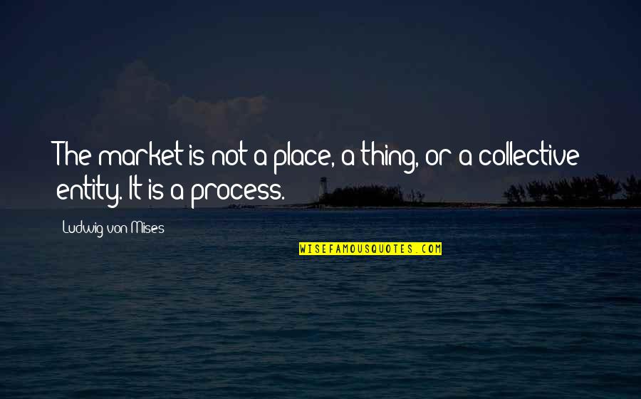 Cute Summer Instagram Quotes By Ludwig Von Mises: The market is not a place, a thing,