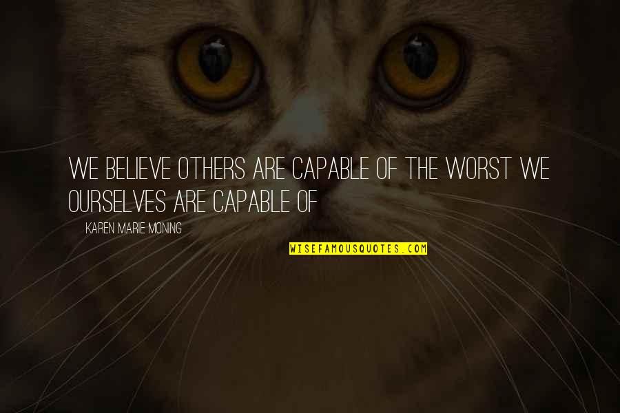 Cute Summer Selfie Quotes By Karen Marie Moning: We believe others are capable of the worst