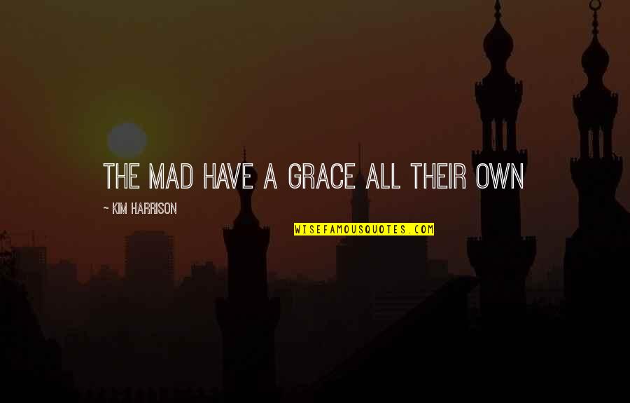 Cute Sunglass Quotes By Kim Harrison: the mad have a grace all their own