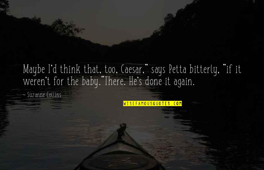 Cute Sunglasses Quotes By Suzanne Collins: Maybe I'd think that, too, Caesar," says Petta