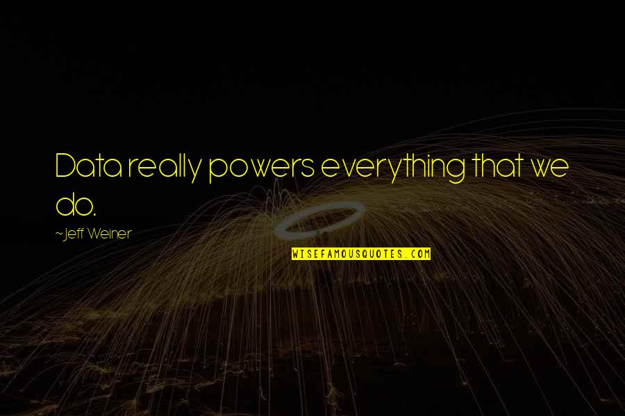 Cute Sweatshirt Quotes By Jeff Weiner: Data really powers everything that we do.