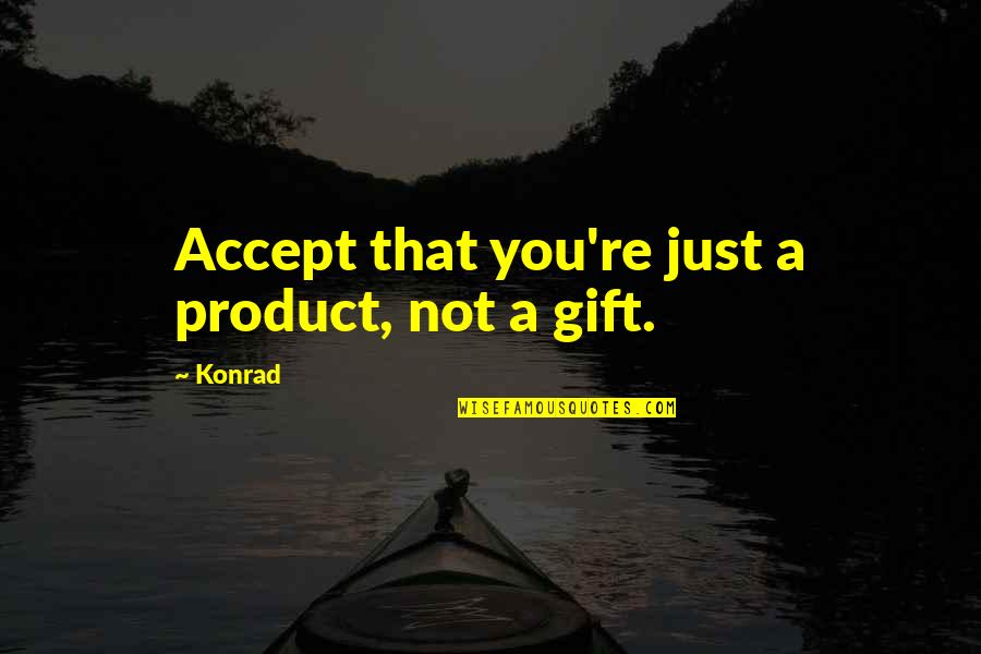 Cute Sweatshirt Quotes By Konrad: Accept that you're just a product, not a