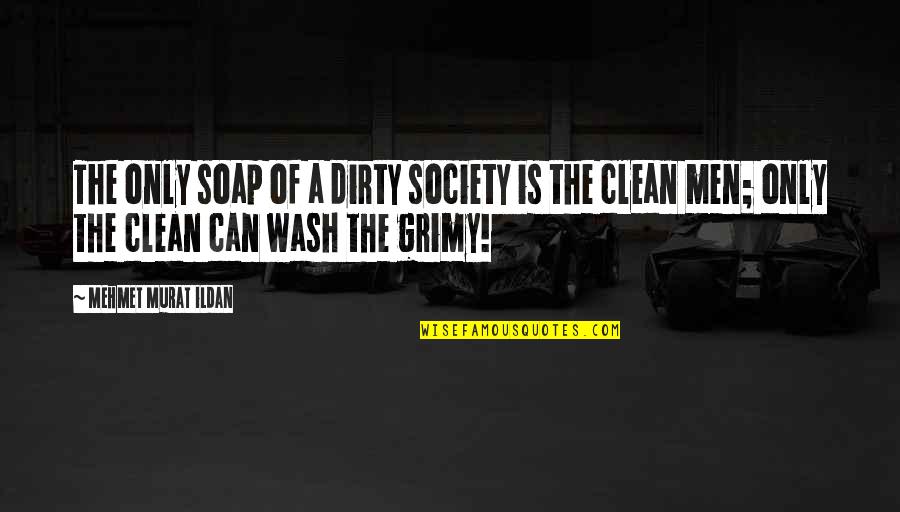Cute Sweatshirt Quotes By Mehmet Murat Ildan: The only soap of a dirty society is