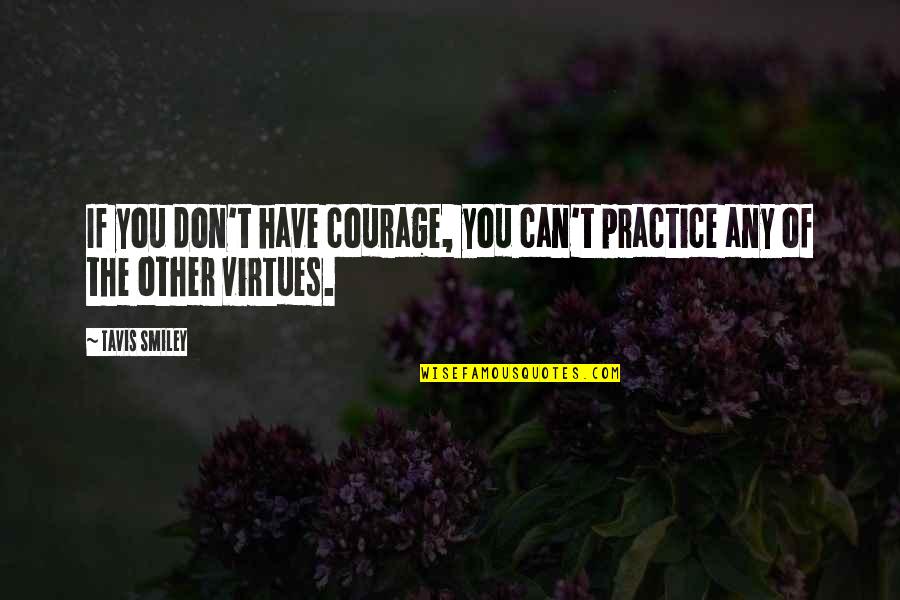 Cute Sweet And Romantic Quotes By Tavis Smiley: If you don't have courage, you can't practice