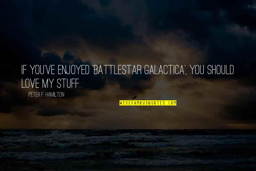 Cute Swiftie Quotes By Peter F. Hamilton: If you've enjoyed 'Battlestar Galactica', you should love