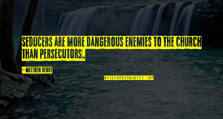 Cute Swimmer Quotes By Matthew Henry: Seducers are more dangerous enemies to the church