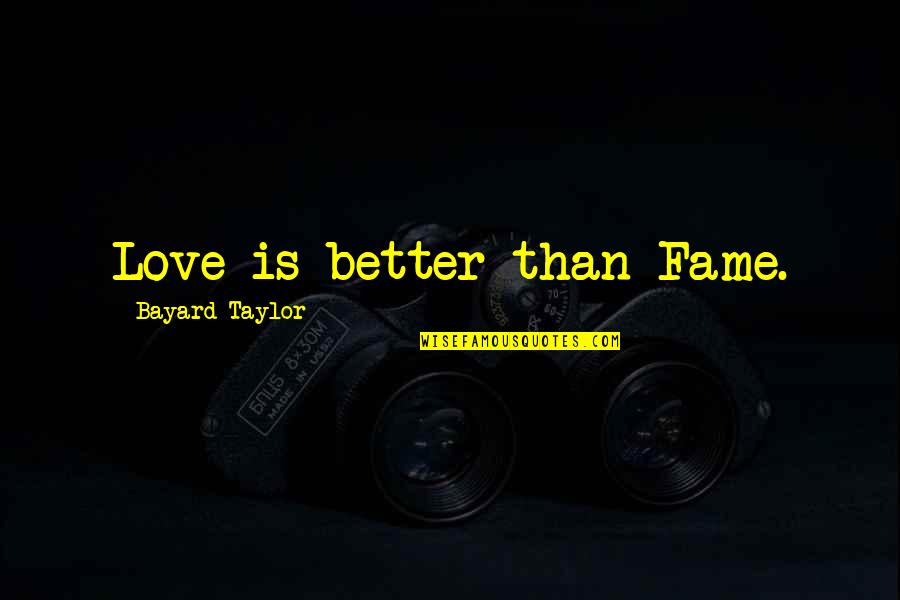 Cute Swing Set Quotes By Bayard Taylor: Love is better than Fame.