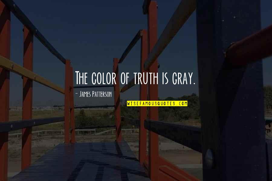 Cute Taco Quotes By James Patterson: The color of truth is gray.