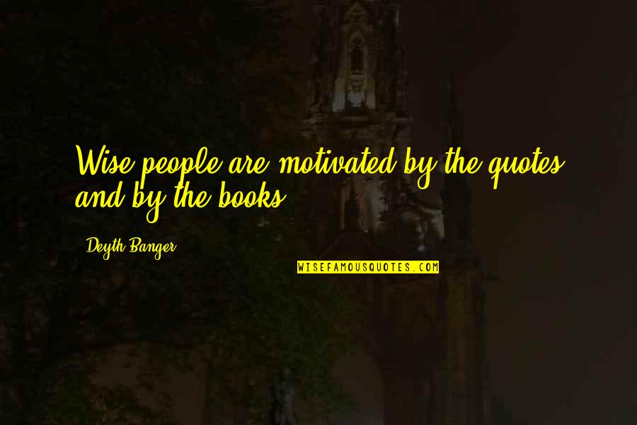 Cute Taken Quotes By Deyth Banger: Wise people are motivated by the quotes and