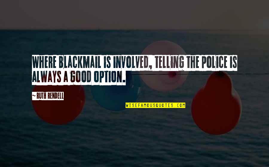 Cute Taken Quotes By Ruth Rendell: Where blackmail is involved, telling the police is