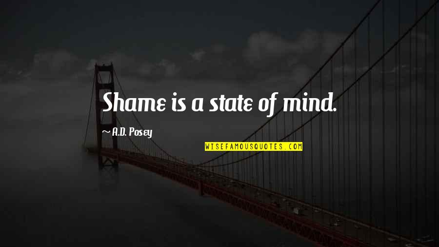 Cute Tank Quotes By A.D. Posey: Shame is a state of mind.