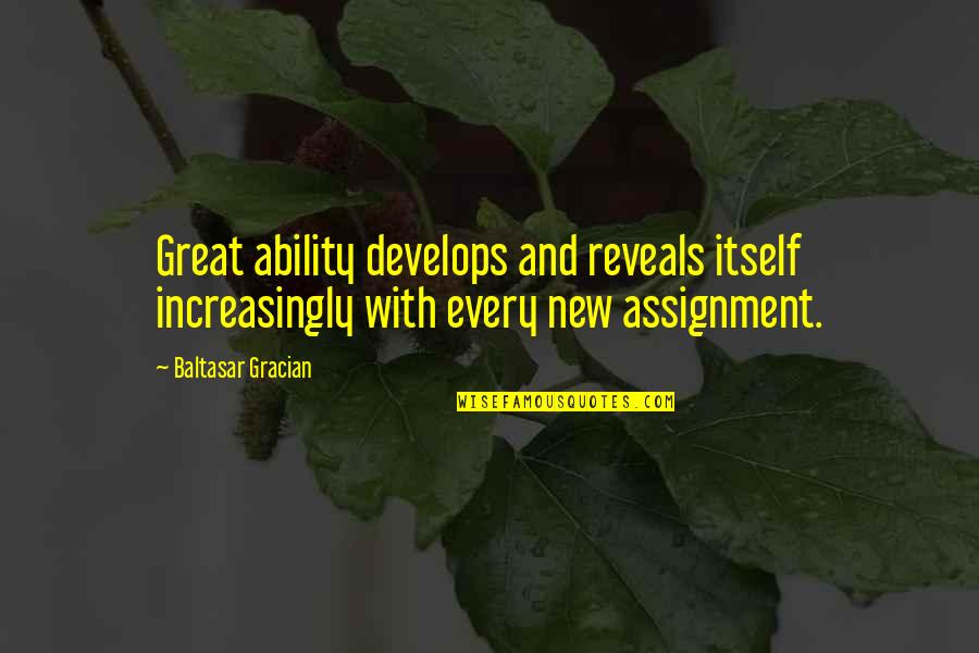 Cute Tanning Salon Quotes By Baltasar Gracian: Great ability develops and reveals itself increasingly with