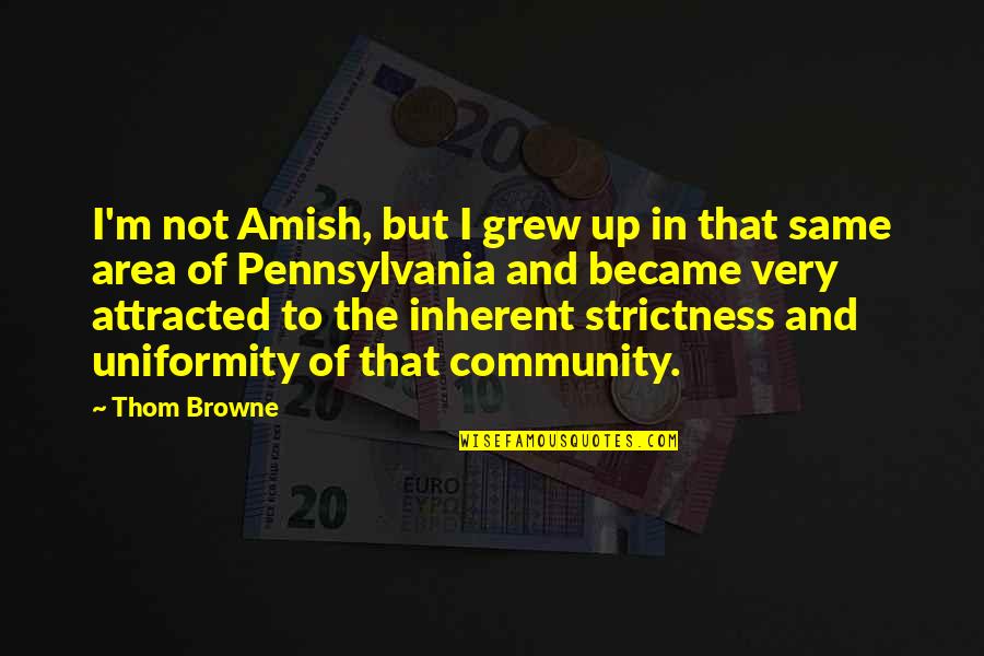 Cute Tea Quotes By Thom Browne: I'm not Amish, but I grew up in