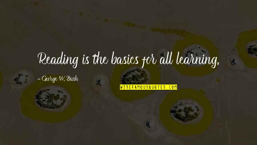 Cute Teaching Quotes By George W. Bush: Reading is the basics for all learning.