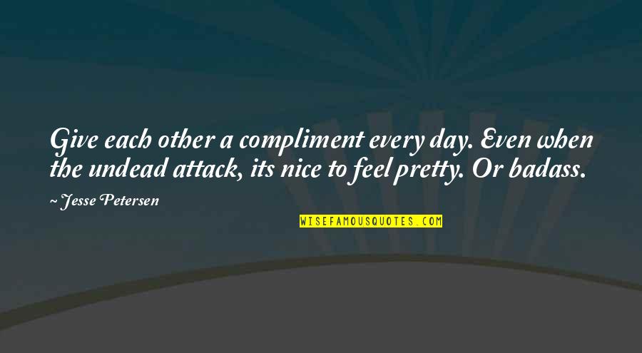 Cute Teamwork Quotes By Jesse Petersen: Give each other a compliment every day. Even Cute Teamwork Quotes By Jesse Petersen: Give each other a compliment every day. Even