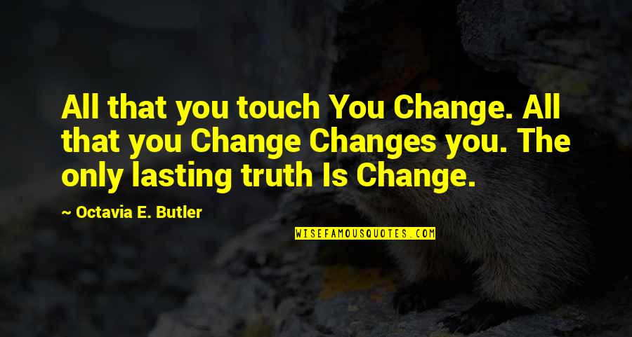 Cute Teamwork Quotes By Octavia E. Butler: All that you touch You Change. All that Cute Teamwork Quotes By Octavia E. Butler: All that you touch You Change. All that