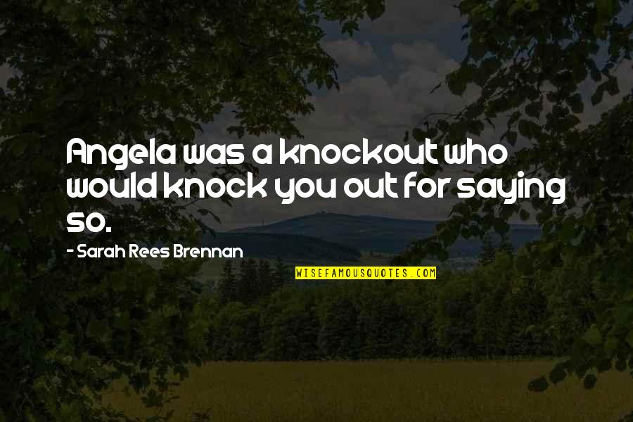 Cute Teamwork Quotes By Sarah Rees Brennan: Angela was a knockout who would knock you Cute Teamwork Quotes By Sarah Rees Brennan: Angela was a knockout who would knock you