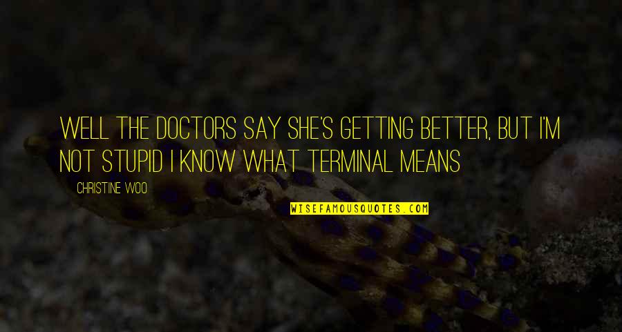 Cute Tech Quotes By Christine Woo: Well the doctors say she's getting better, but