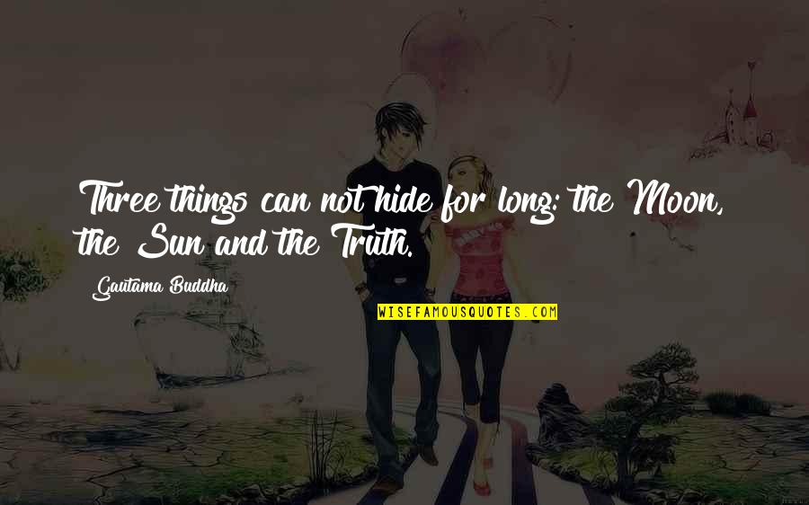 Cute Test Taking Quotes By Gautama Buddha: Three things can not hide for long: the