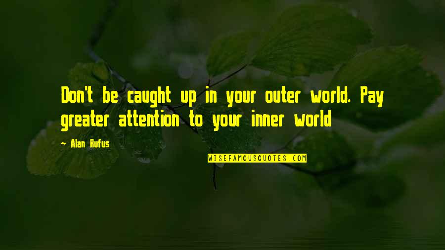 Cute Thankful Quotes By Alan Rufus: Don't be caught up in your outer world.