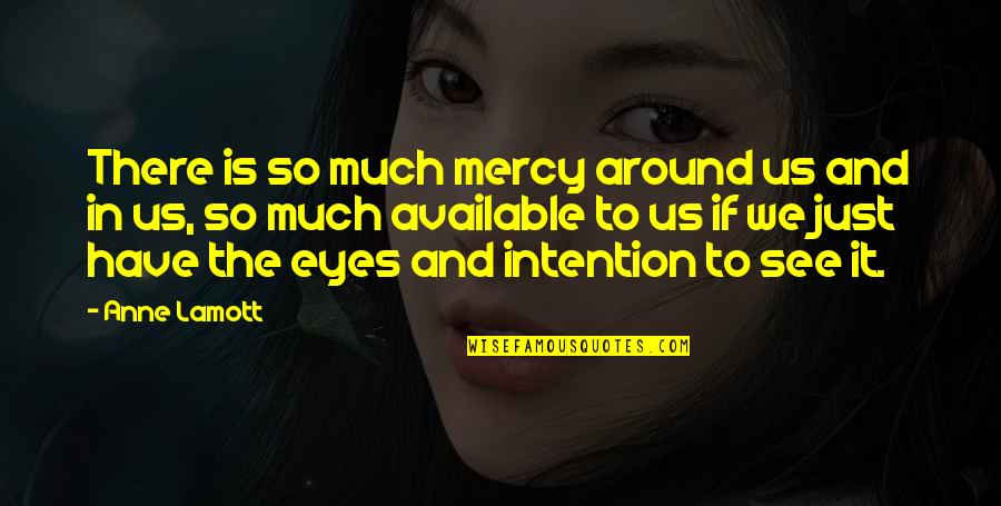 Cute Thespian Quotes By Anne Lamott: There is so much mercy around us and