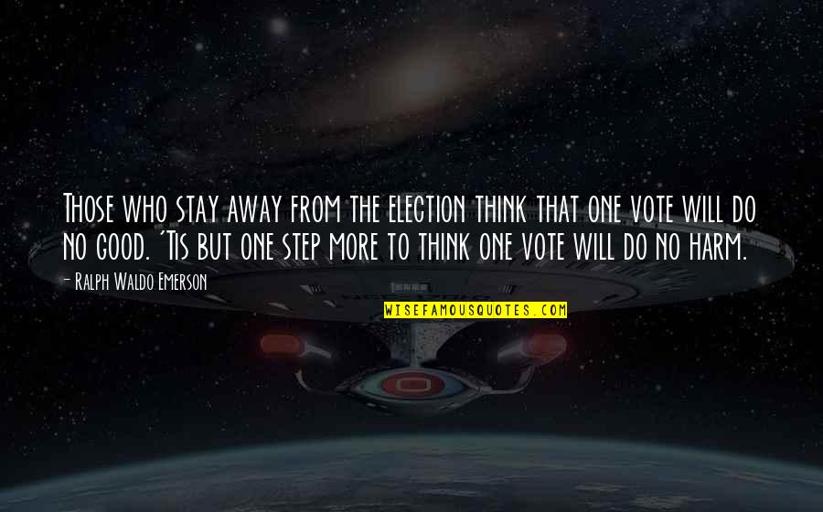 Cute Thespian Quotes By Ralph Waldo Emerson: Those who stay away from the election think